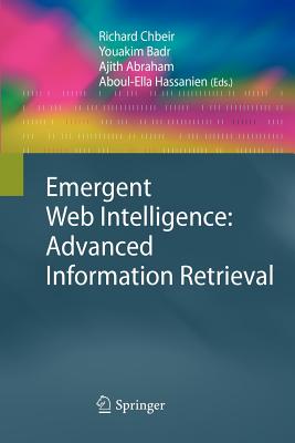 Emergent Web Intelligence: Advanced Information Retrieval - Chbeir, Richard (Editor), and Badr, Youakim (Editor), and Abraham, Ajith (Editor)