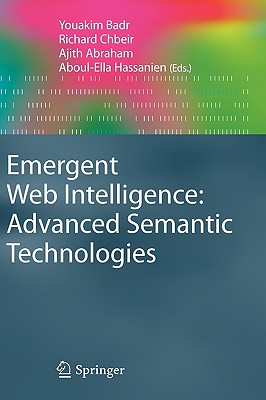 Emergent Web Intelligence: Advanced Semantic Technologies - Badr, Youakim (Editor), and Chbeir, Richard (Editor), and Abraham, Ajith (Editor)