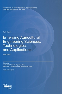 Emerging Agricultural Engineering Sciences, Technologies, and Applications - Sultan, Muhammad (Guest editor), and Zhou, Yuguang (Guest editor), and Shamshiri, Redmond R (Guest editor)