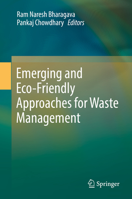 Emerging and Eco-Friendly Approaches for Waste Management - Bharagava, Ram Naresh (Editor), and Chowdhary, Pankaj (Editor)