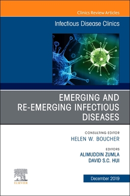 Emerging and Re-Emerging Infectious Diseases , An Issue of Infectious Disease Clinics of North America - Zumla, Alimuddin (Editor), and Hui, David S.C., FRACP, FRCP (Editor)