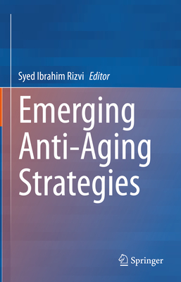 Emerging Anti-Aging Strategies - Rizvi, Syed Ibrahim (Editor)