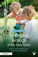 Emerging Biology in the Early Years: How Young Children Learn About the Living World