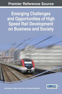 Emerging Challenges and Opportunities of High Speed Rail Development on Business and Society - Selladurai, Raj (Editor), and Lee, Peggy Daniels (Editor), and VandeWerken, George (Editor)