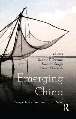 Emerging China: Prospects of Partnership in Asia - Devare, Sudhir T. (Editor), and Singh, Swaran (Editor), and Marwah, Reena (Editor)