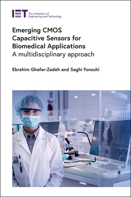 Emerging CMOS Capacitive Sensors for Biomedical Applications: A multidisciplinary approach - Ghafar-Zadeh, Ebrahim, and Forouhi, Saghi