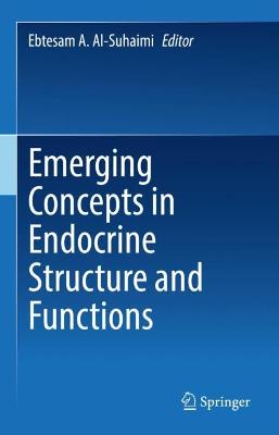 Emerging Concepts in Endocrine Structure and Functions - Al-Suhaimi, Ebtesam A. (Editor)