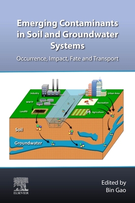 Emerging Contaminants in Soil and Groundwater Systems: Occurrence, Impact, Fate and Transport - Gao, Bin (Editor)