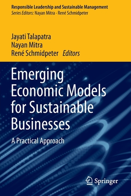 Emerging Economic Models for Sustainable Businesses: A Practical Approach - Talapatra, Jayati (Editor), and Mitra, Nayan (Editor), and Schmidpeter, Ren (Editor)