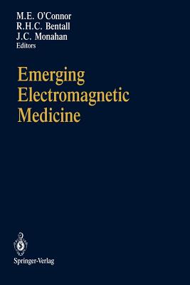Emerging Electromagnetic Medicine - O'Connor, Mary E (Editor), and Bentall, Richard H C (Editor), and Monahan, John C (Editor)