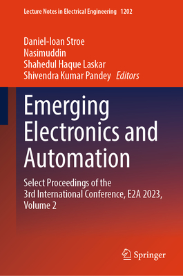 Emerging Electronics and Automation: Select Proceedings of the 3rd International Conference, E2a 2023, Volume 2 - Stroe, Daniel-Ioan (Editor), and Nasimuddin (Editor), and Laskar, Shahedul Haque (Editor)