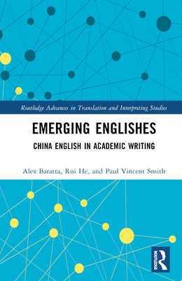 Emerging Englishes: China English in Academic Writing - Baratta, Alex, and He, Rui, and Smith, Paul Vincent