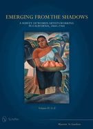 Emerging from the Shadows, Vol. IV: A Survey of Women Artists Working in California, 1860-1960