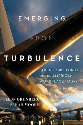 Emerging from Turbulence: Boeing and Stories of the American Workplace Today - Grunberg, Leon, and Moore, Sarah