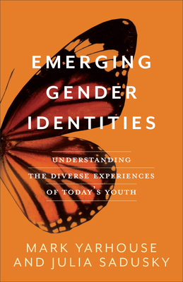 Emerging Gender Identities - Yarhouse, Mark (Preface by), and Sadusky, Julia (Preface by)