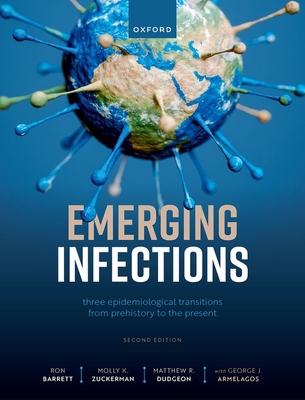 Emerging Infections: Three Epidemiological Transitions from Prehistory to the Present - Barrett, Ron, Prof., and Zuckerman, Molly, Dr., and Dudgeon, Matthew Ryan, Dr.