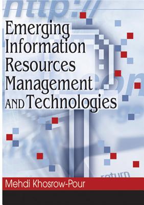 Emerging Information Resources Management and Technologies - Khosrow-Pour, Mehdi (Editor)