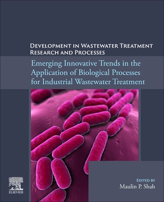 Emerging Innovative Trends in the Application of Biological Processes for Industrial Wastewater Treatment - Shah, Maulin P (Editor)