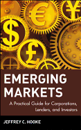 Emerging Markets: A Practical Guide for Corporations, Lenders, and Investors