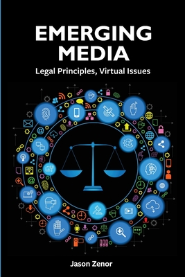 Emerging Media: Legal Principles, Virtual Issues - Zenor, Jason