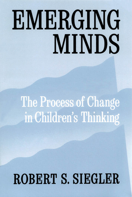 Emerging Minds: The Process of Change in Children's Thinking - Siegler, Robert S