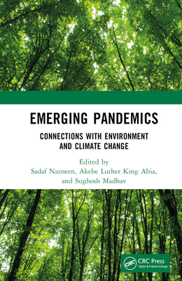 Emerging Pandemics: Connections with Environment and Climate Change - Nazneen, Sadaf (Editor), and King Abia, Akebe Luther (Editor), and Madhav, Sughosh (Editor)