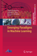 Emerging Paradigms in Machine Learning - Ramanna, Sheela (Editor), and Jain, Lakhmi C (Editor), and Howlett, Robert J (Editor)