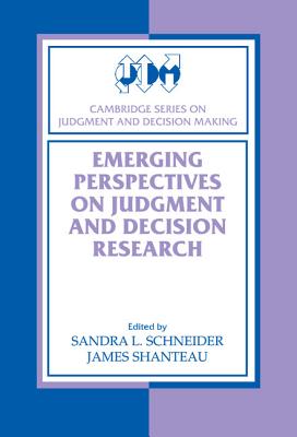 Emerging Perspectives on Judgment and Decision Research - Schneider, Sandra L. (Editor), and Shanteau, James (Editor)