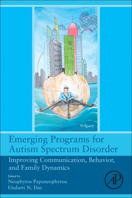 Emerging Programs for Autism Spectrum Disorder: Improving Communication, Behavior, and Family Dynamics - Papaneophytou, Neophytos L (Editor), and Das, Undurti N (Editor)