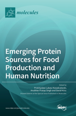 Emerging Protein Sources for Food Production and Human Nutrition - Kowalczewski, Przemyslaw Lukasz (Guest editor), and Singh, Anubhav Pratap (Guest editor), and Kitts, David (Guest editor)