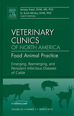 Emerging, Reemerging, and Persistent Infectious Diseases of Cattle, an Issue of Veterinary Clinics: Food Animal Practice: Volume 26-1 - Kapil, Sanjay, DVM, MS, PhD, and McVey, D Scott, DVM, PhD