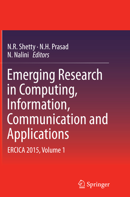 Emerging Research in Computing, Information, Communication and Applications: Ercica 2015, Volume 1 - Shetty, N R (Editor), and Prasad, N H (Editor), and Nalini, N (Editor)