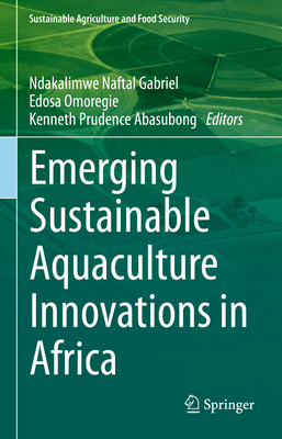 Emerging Sustainable Aquaculture Innovations in Africa - Gabriel, Ndakalimwe Naftal (Editor), and Omoregie, Edosa (Editor), and Abasubong, Kenneth Prudence (Editor)