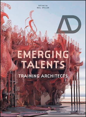 Emerging Talents: Training Architects - Spiller, Neil (Guest editor)
