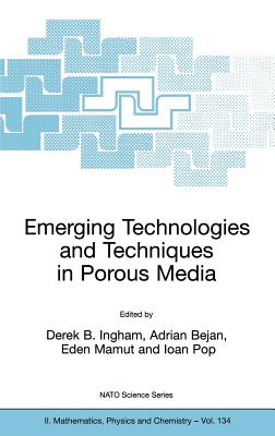 Emerging Technologies and Techniques in Porous Media - Ingham, Derek B (Editor), and Bejan, Adrian (Editor), and Mamut, Eden (Editor)