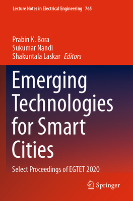 Emerging Technologies for Smart Cities: Select Proceedings of EGTET 2020 - Bora, Prabin K. (Editor), and Nandi, Sukumar (Editor), and Laskar, Shakuntala (Editor)