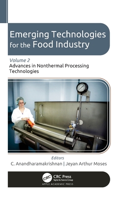 Emerging Technologies for the Food Industry: Volume 2: Advances in Nonthermal Processing Technologies - Anandharamakrishnan, C (Editor), and Moses, Jeyan Arthur (Editor)
