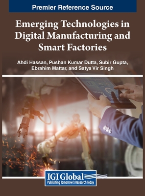 Emerging Technologies in Digital Manufacturing and Smart Factories - Hassan, Ahdi (Editor), and Dutta, Pushan Kumar (Editor), and Gupta, Subir (Editor)