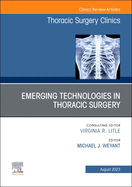 Emerging Technologies in Thoracic Surgery, an Issue of Thoracic Surgery Clinics: Volume 33-3