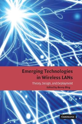 Emerging Technologies in Wireless LANs: Theory, Design, and Deployment - Bing, Benny (Editor)