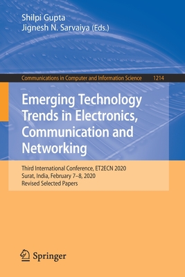 Emerging Technology Trends in Electronics, Communication and Networking: Third International Conference, Et2ecn 2020, Surat, India, February 7-8, 2020, Revised Selected Papers - Gupta, Shilpi (Editor), and Sarvaiya, Jignesh N (Editor)
