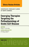 Emerging Therapies Targeting the Pathophysiology of Sickle Cell Disease, an Issue of Hematology/Oncology Clinics: Volume 28-2