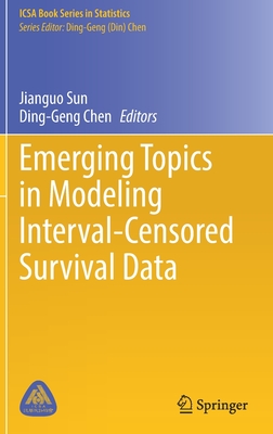 Emerging Topics in Modeling Interval-Censored Survival Data - Sun, Jianguo (Editor), and Chen, Ding-Geng (Editor)