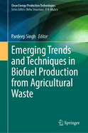 Emerging Trends and Techniques in Biofuel Production from Agricultural Waste