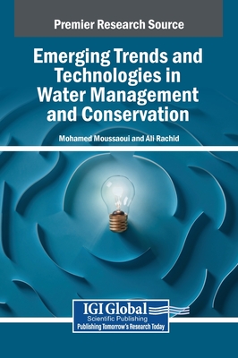 Emerging Trends and Technologies in Water Management and Conservation - Moussaoui, Mohamed (Editor), and Rachid, Ali (Editor)