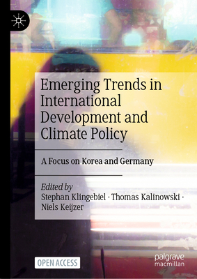 Emerging Trends in International Development and Climate Policy: A Focus on Korea and Germany - Klingebiel, Stephan (Editor), and Kalinowski, Thomas (Editor), and Keijzer, Niels (Editor)