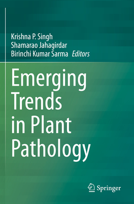 Emerging Trends in Plant Pathology - Singh, Krishna P. (Editor), and Jahagirdar, Shamarao (Editor), and Sarma, Birinchi Kumar (Editor)