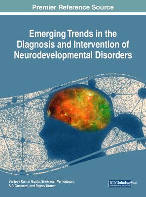 Emerging Trends in the Diagnosis and Intervention of Neurodevelopmental Disorders - Gupta, Sanjeev Kumar (Editor), and Venkatesan, Srinivasan (Editor), and Goswami, S P (Editor)