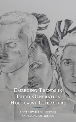 Emerging Trends in Third-Generation Holocaust Literature - Berger, Alan L, and Wilson, Lucas F W