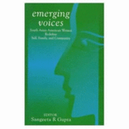 Emerging Voices: South Asian American Women Redefine Self, Family and Community - Gupta, Sangeeta R (Editor)